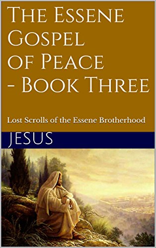 The Essene Gospel of Peace - Book Three: Lost Scrolls of the Essene Brotherhood - //medicalbooks.filipinodoctors.org