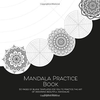 Mandala Practice Book : 50 Pages of Blank Templates for You to Practice the Art of Designing Beautiful Mandalas