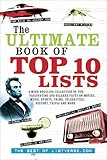 The Ultimate Book of Top Ten Lists: A Mind-Boggling Collection of Fun, Fascinating and Bizarre Facts on Movies, Music, Sports, Crime, Celebrities, History, Trivia and More