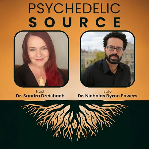 Ep10 Dr. Nicholas Byron Powers - A New Vision for Social Change Through Psychedelics