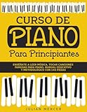 CURSO DE PIANO PARA PRINCIPIANTES: Enséñate a leer música, tocar canciones famosas para piano, manual educativo y metodológico con 140 piezas: 1