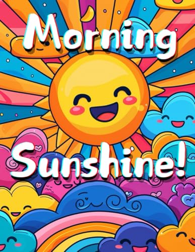 Morning Sunshine! A Childrens Coloring Book Ages 3-8 yrs.: A