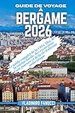 bergame tourisme  Guide de voyage à Bergame 2026: Le guide complet de la Città Alta, de la cuisine locale, des excursions d\'une journée et de la vie italienne authentique