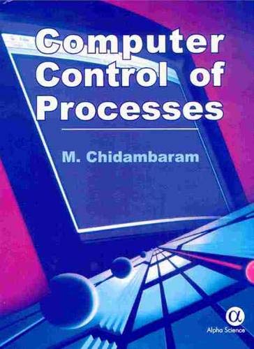 Introduction To Computer Control Book Amazon.com: Computer Control of Processes: 9781842650639: Chidambaram ...