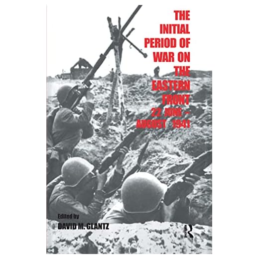 The Initial Period of War on the Eastern Front, 22 June - August 1941: Proceedings Fo the Fourth Art of War Symposium, Garmisch, October, 1987