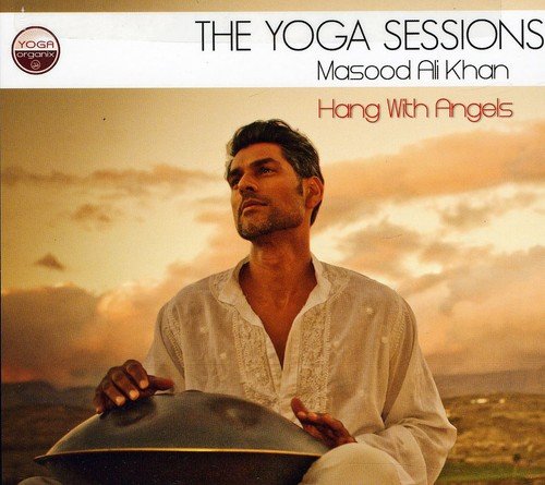 The Yoga Sessions: Hang With Angels [Audio CD] Masood Ali Khan; Suzanne Sterling; Tara Gold; Lisbeth Scott; Sheela Bringi and David Schommer