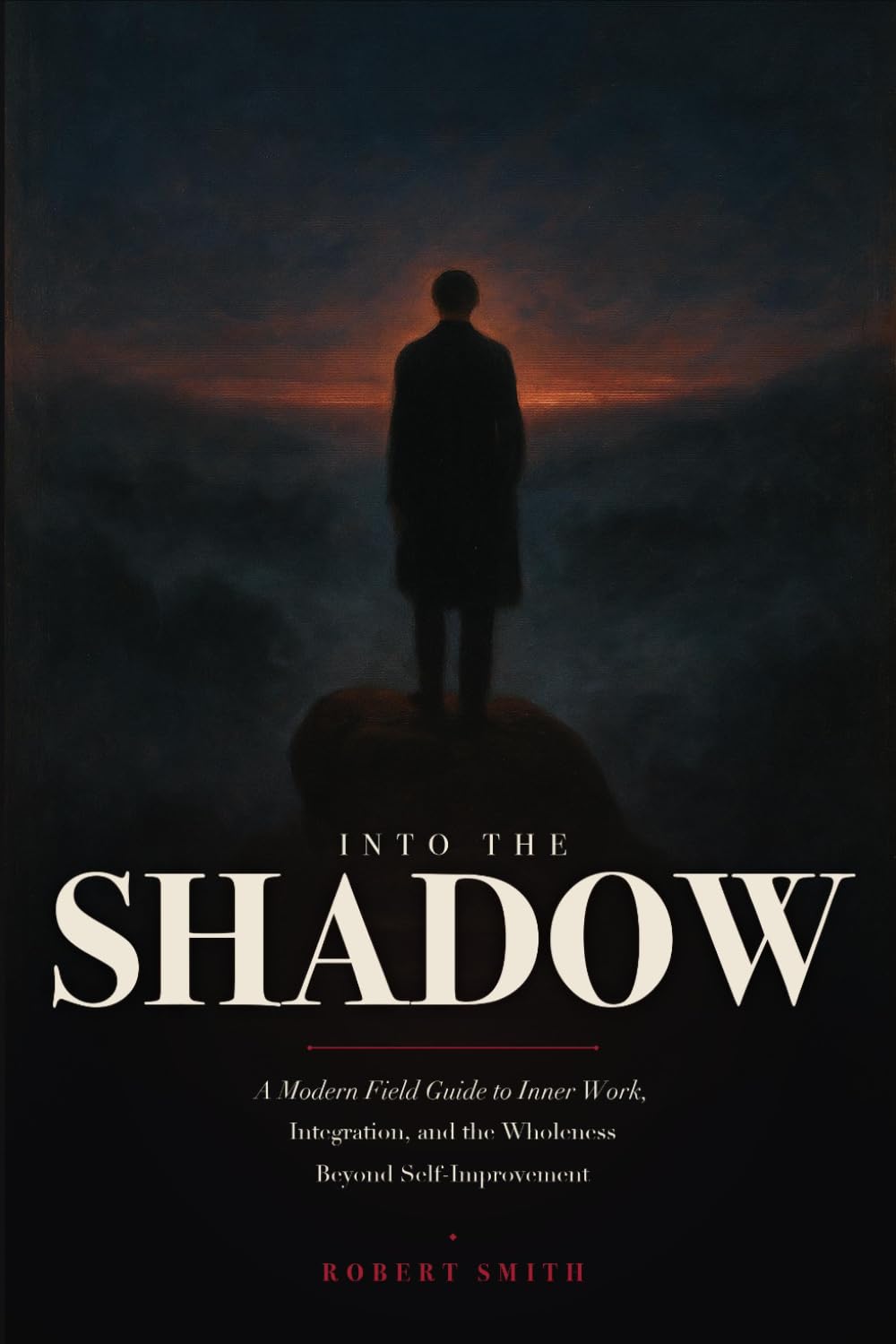 Into The Shadow: A Modern Field Guide to Inner Work, Integration, and the Wholeness Beyond Self-Improvement