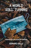 A World Still Turning: Poems for the days of Corona 1539164128 Book Cover