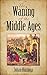 The Waning of the Middle Ages