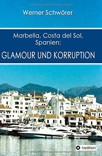 Werner SchwörerMarbella Costa del Sol Spanien: Glamour und Korruption