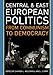 Central and East European Politics: From Communism to Democracy