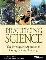 Practicing Science: The Investigative Approach in College Science Teaching (NSTA Press Journals Collection) 0873551958 Book Cover