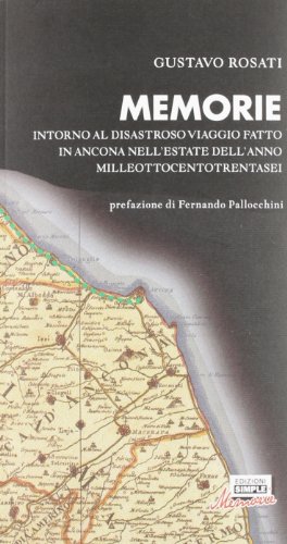 Memorie. Intorno al disastroso viaggio fatto in Ancona nell'estate dell'anno milleottocentotrentasei