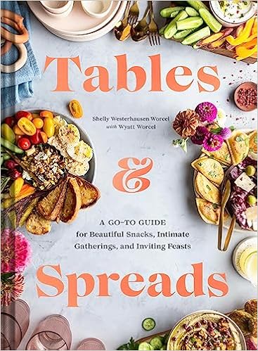 Tables & Spreads: A Go-To Guide for Beautiful Snacks, Intimate Gatherings, and Inviting Feasts book cover