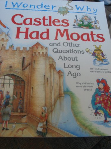 I Wonder Why Castles Had Moats (and other questions about long ago)