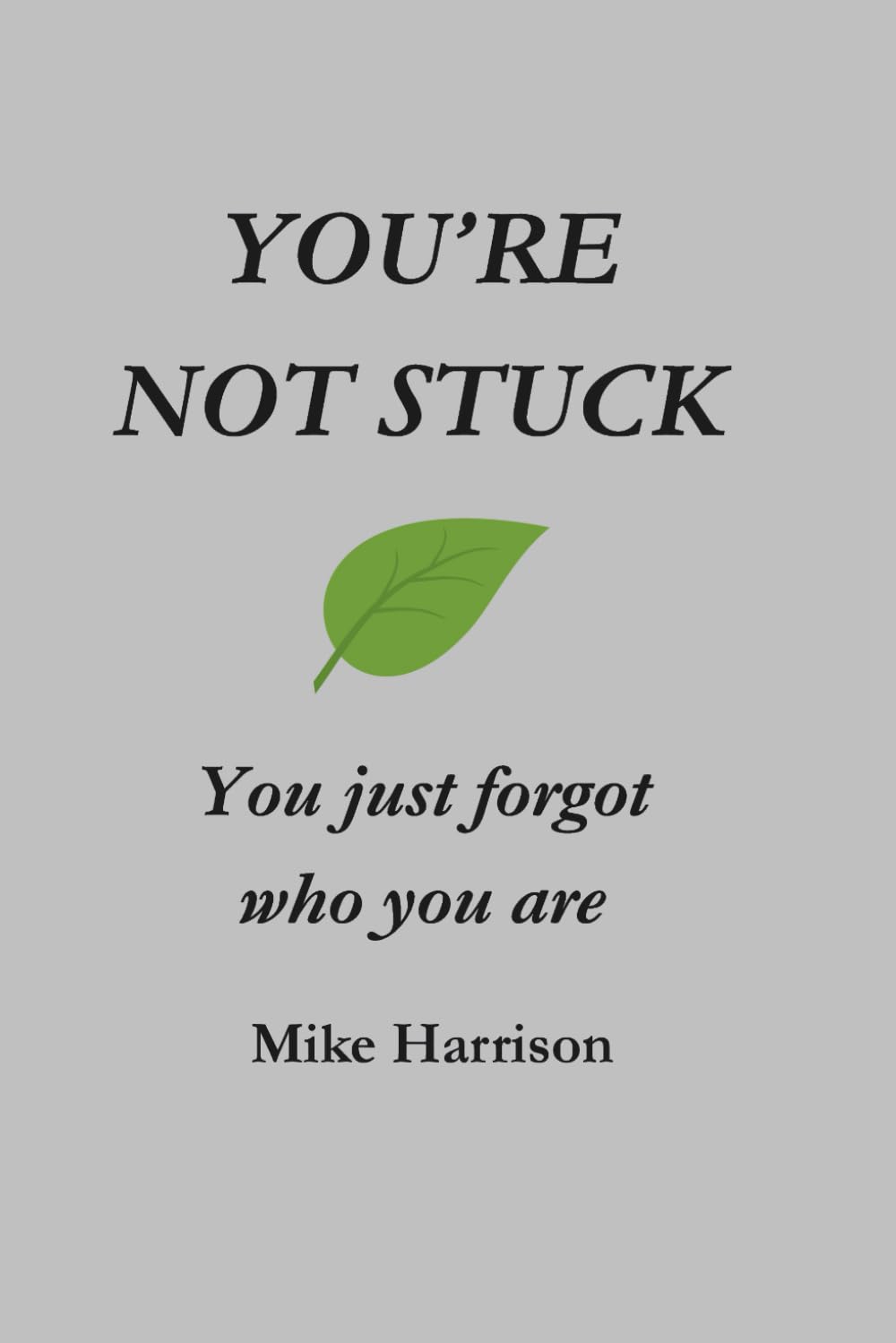 You're Not Stuck: You just forgot who you are