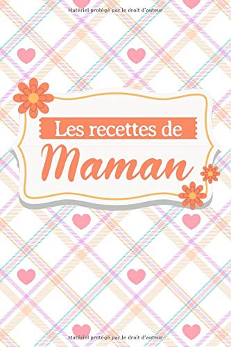 Les Recettes de maman - Cahier de Recettes à remplir: Livre de cuisine personnalisé à remplir (Fr Livre PDF Gratuit
