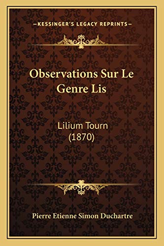 Observations Sur Le Genre Lis: Lilium Tourn (1870) (French Edition)