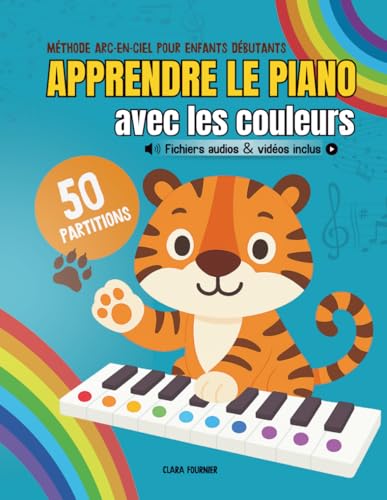 Apprendre le piano avec les couleurs: Méthode arc-en-ciel pour enfants débutants - 50 partitions faciles + fichiers audio et vidéo inclus