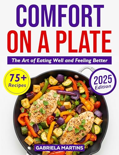 Comfort on a Plate: The Art of Eating Well and Feeling Better