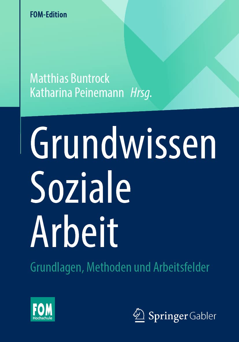 Grundwissen Soziale Arbeit: Grundlagen, Methoden und Arbeitsfelder (FOM-Edition)