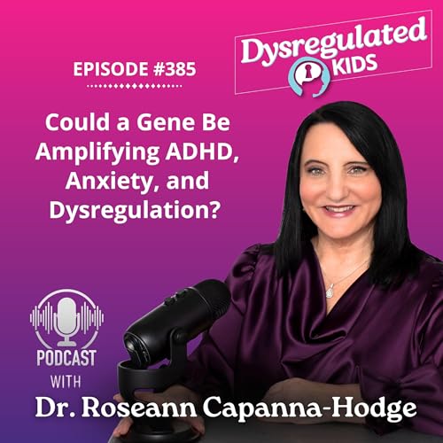Could a Gene Be Amplifying ADHD, Anxiety, and Dysregulation? | Emotional Dysregulation | E385 Podcast Por  arte de portada
