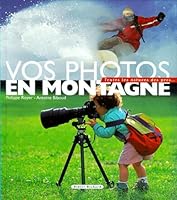 Vos Photos En Montagne: Toutes les Astuces des Pros... 2703802722 Book Cover