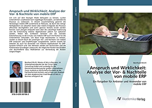 Anspruch und Wirklichkeit: Analyse der Vor- & Nachteile von mobile ERP: Ein Ratgeber für Anbieter und Anwender von mobile ERP Anspruch und Wirklichkeit: Analyse der Vor- & Nachteile von mobile ERP: Ein Ratgeber für Anbieter und Anwender von mobile ERP