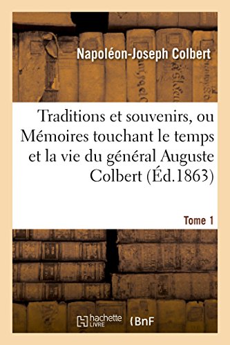 Traditions et souvenirs, ou Mémoires touchant le temps et la vie du général Tome 1: Auguste Colbert 1793-1809. (Histoire) (French Edition)