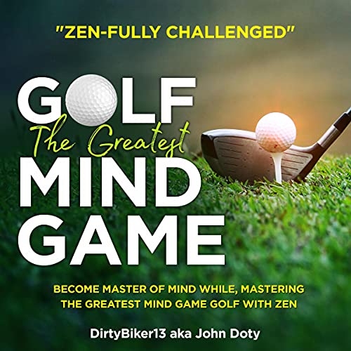 Zen-Fully Challenged Golf, Golf Discs, Golf Clubs, Golf Balls with Zen: The Greatest Mind Game Become Master of Mind While Mastering the Greatest Mind Game Golf with Zen