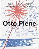 Otto Piene: Wege zum Paradies. Paths to Paradise - Herausgeber: Lauren Hanson, Museum Tinguely 