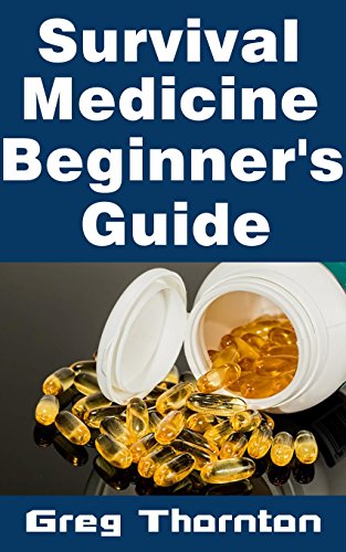 Survival Medicine Beginner's Guide: The Top Medications You Need To Have Stockpiled For Disaster and the Benefits of Each One