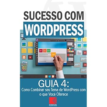 Como Combinar seu Tema de WordPress com o que Você Oferece: Como Criar Sites Rentáveis e de Alta Conversão Usando o Wordpress (Sucesso com WordPress Livro 4)