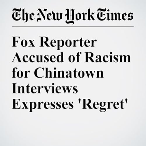 Fox Reporter Accused of Racism for Chinatown Interviews Expresses 'Regret' cover art