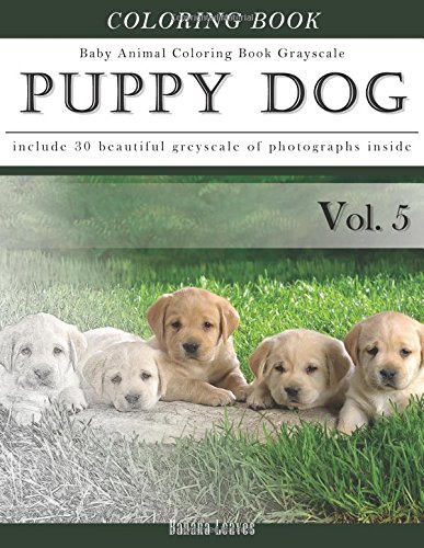 Puppy Dog-Baby Animal Coloring Book Greyscale: Creativity and Mindfulness Sketch Greyscale Coloring Book for Adults and Grown ups: Volume 5 (Creative & Mindfulness Sketch Coloring Book)