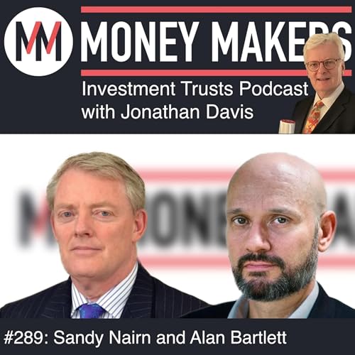 『289: Money Makers Investment Trusts Podcast - with Sandy Nairn and Alan Bartlett (02 August 2025)』のカバーアート