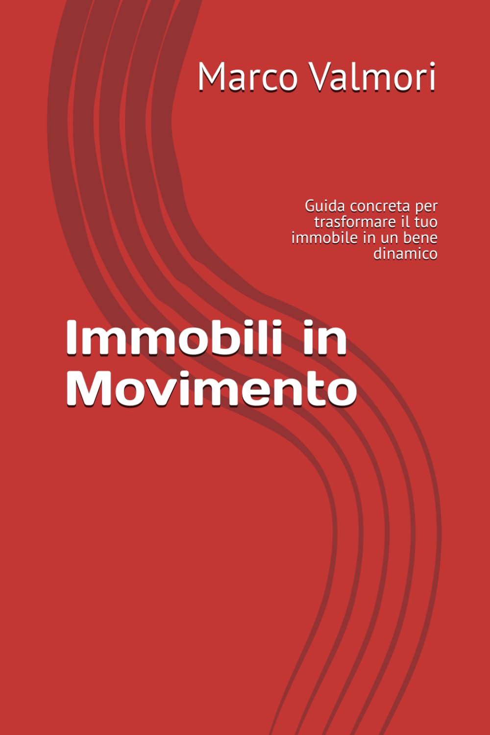 Immobili in Movimento: Guida concreta per trasformare il tuo immobile in un bene dinamico