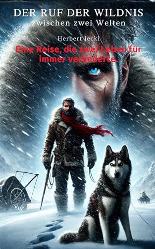 Der Ruf der Wildnis – Zwischen zwei Welten: Die Geschichte einer Reise, die zwei Leben für immer veränderte