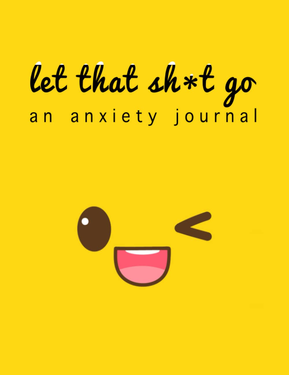 Let That Sh*t Go: The anti anxiety notebook | rewire your anxious brain while cleaning up your mental mess | when panic attacks you need to conquer ... inner voice | 100 pages | 8.5 x 11 Vol 3