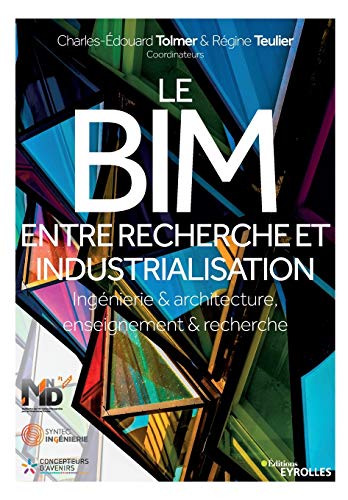 Le BIM, entre recherche et industrialisation: Ingénierie & architecture, enseignement & recherche