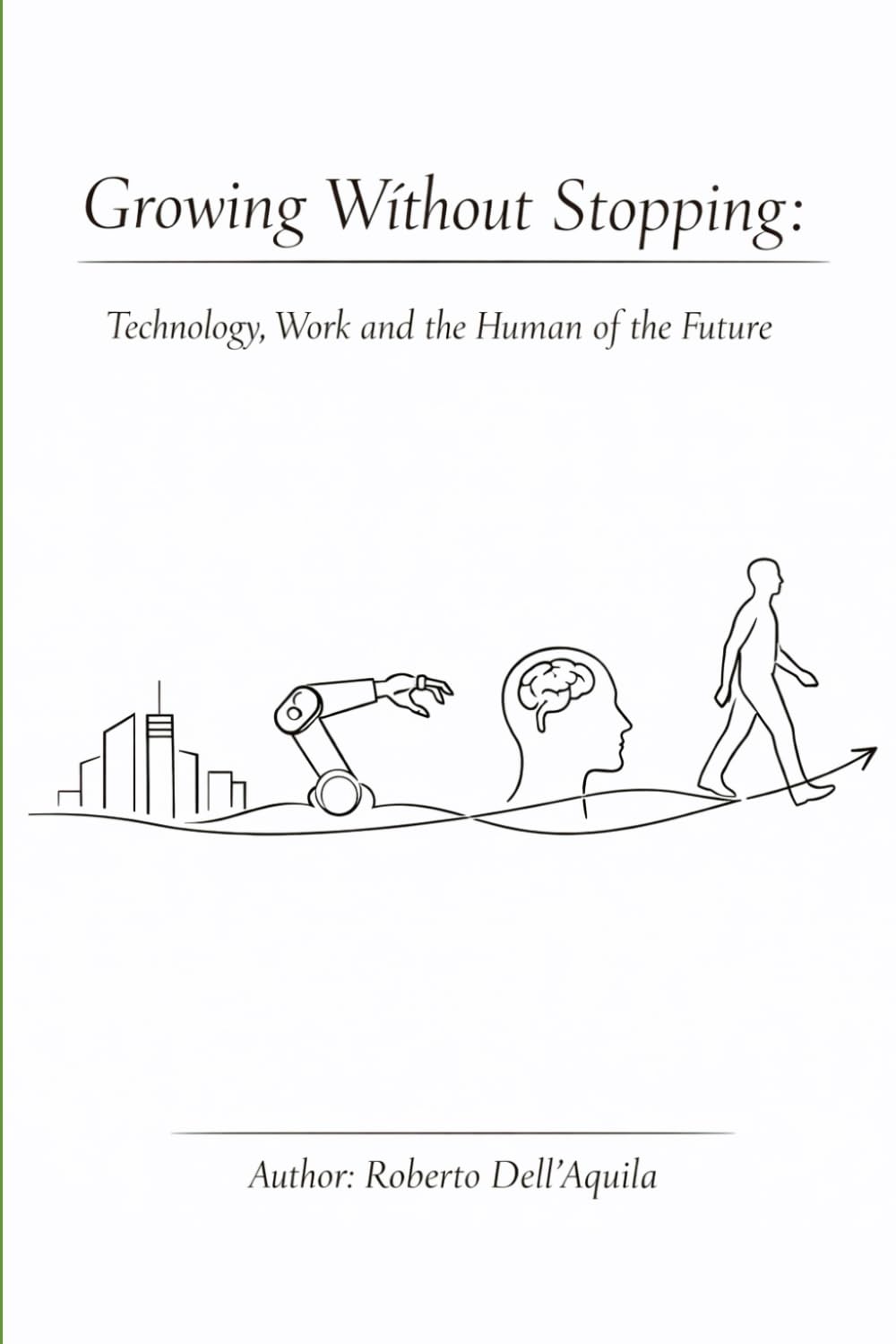 Growing Without Stopping: Technology, Work and the Human Being of the Future.