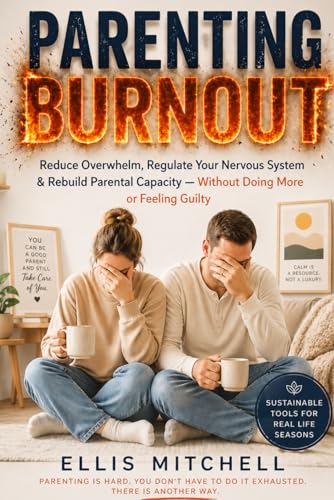 Parenting Burnout: Reduce Overwhelm, Regulate Your Nervous System & Rebuild Parental Capacity — Without Doing More or Feeling Guilty