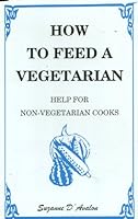 How to Feed a Vegetarian: Help for Non-Vegetarian Cooks 0965094103 Book Cover