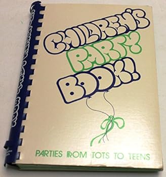 Children's Party Book!: Parties from Tots to Teens