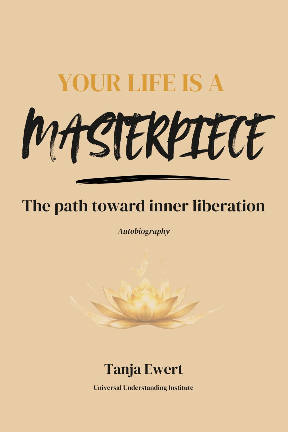 Your Life is a Masterpiece: The path toward inner liberation
