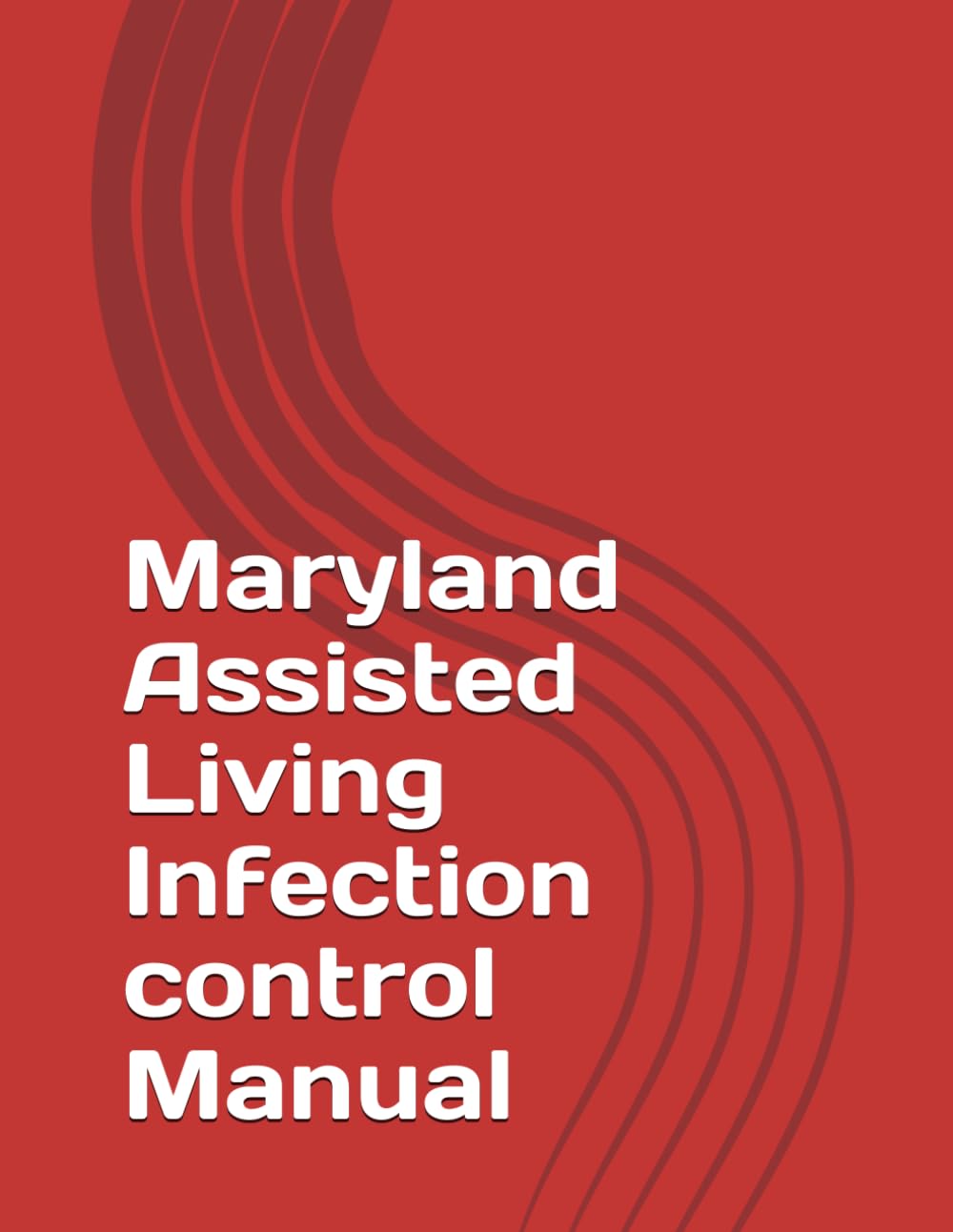 Maryland Assisted Living Infection control Manual: Complete COMAR-Aligned RN-Authored Policy Training System