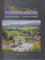 Guy Begin: Le Peintre Des Parfums = the Painter of Perfumes 2980577502 Book Cover