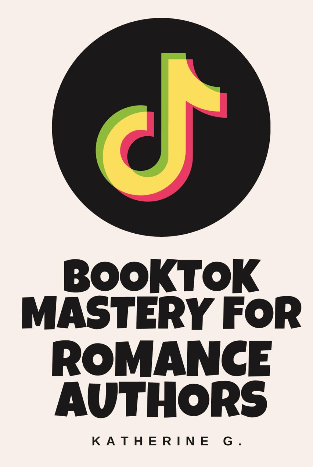 BookTok Mastery for Romance Authors: Ultimate Guide to Viral Marketing, Tropes & TikTok Sales on Amazon KDP: Turn TikTok Trends into Consistent Kindle Unlimited Income