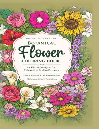 Botanical Flower Coloring Book for Adults: 43 Beautiful Floral Designs for Relaxation, Mindfulness, and Stress Relief | Easy, Me