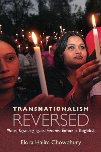 Transnationalism Reversed: Women Organizing against Gendered Violence in Bangladesh (SUNY Series, Praxis: Theory in Action)